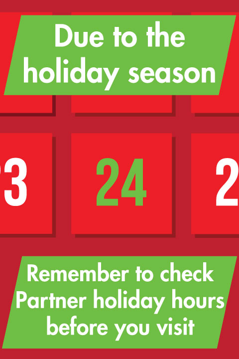 Due to the holiday season, remember to check partner holiday hours before you visit